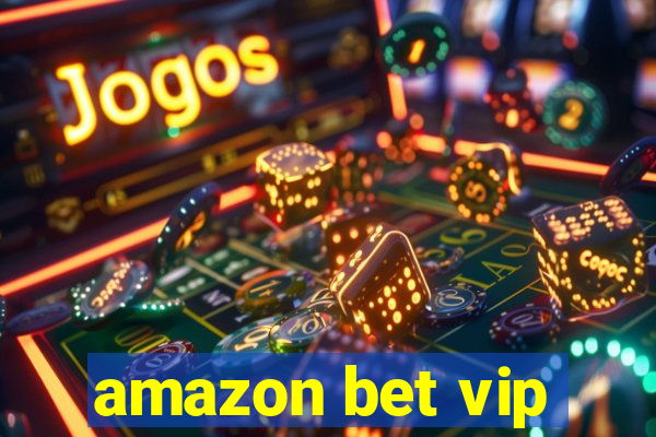 amazon bet vip